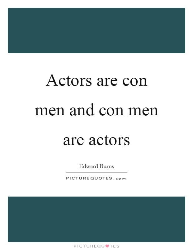Actors are con men and con men are actors Picture Quote #1