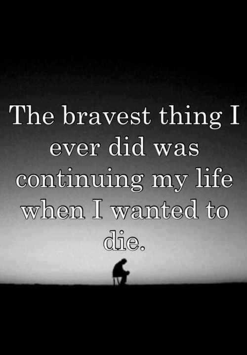 The bravest thing I ever did was continuing my life when I wanted to die Picture Quote #1