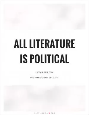 All literature is political Picture Quote #1
