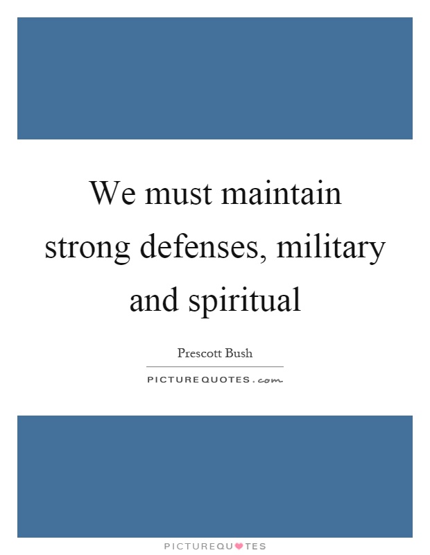 We must maintain strong defenses, military and spiritual Picture Quote #1