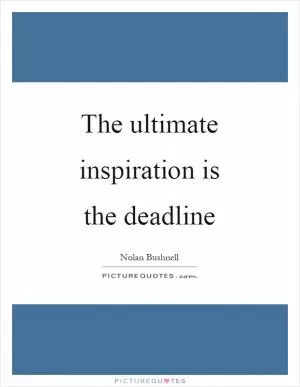 The ultimate inspiration is the deadline Picture Quote #1