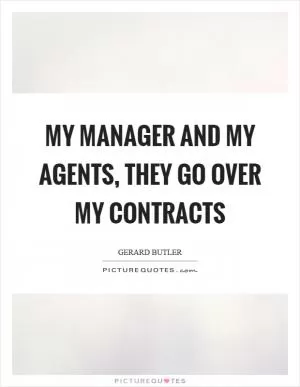 My manager and my agents, they go over my contracts Picture Quote #1