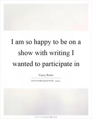 I am so happy to be on a show with writing I wanted to participate in Picture Quote #1
