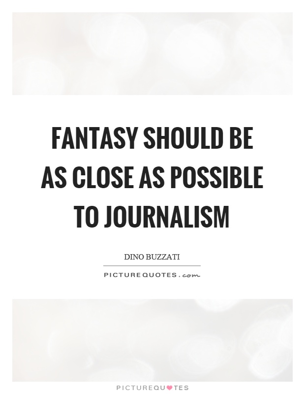 Fantasy should be as close as possible to journalism Picture Quote #1