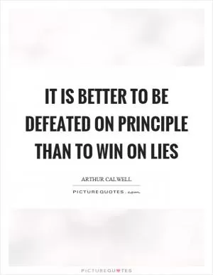 It is better to be defeated on principle than to win on lies Picture Quote #1