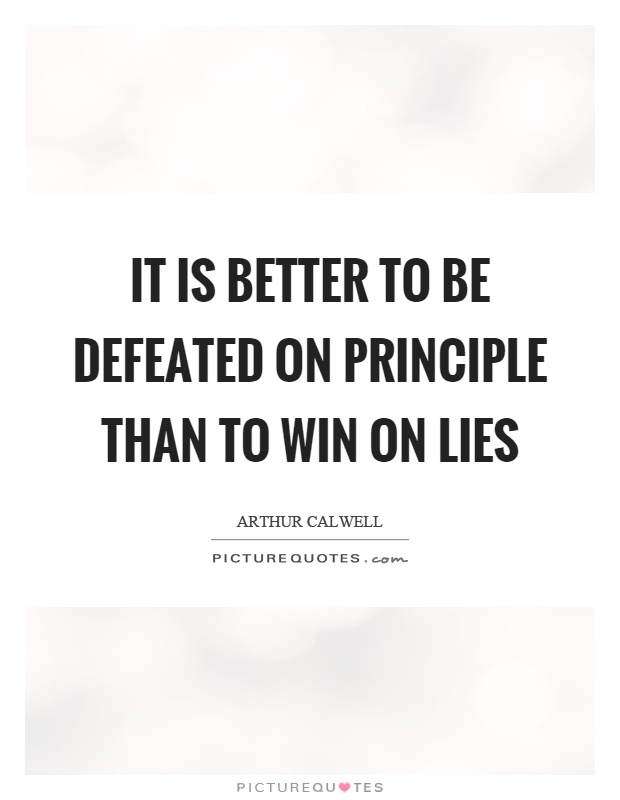 It is better to be defeated on principle than to win on lies Picture Quote #1