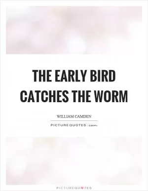 The early bird catches the worm Picture Quote #1