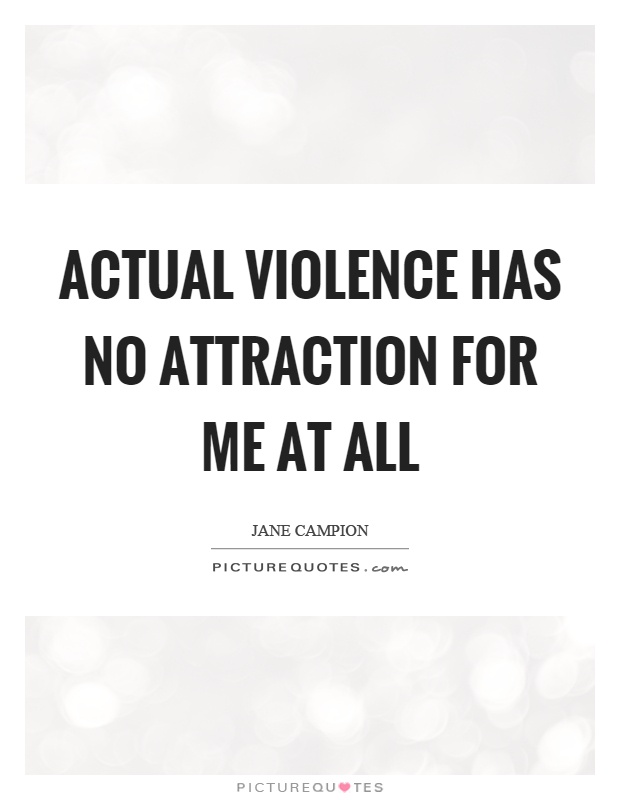 Actual violence has no attraction for me at all Picture Quote #1
