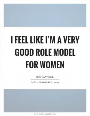 I feel like I’m a very good role model for women Picture Quote #1