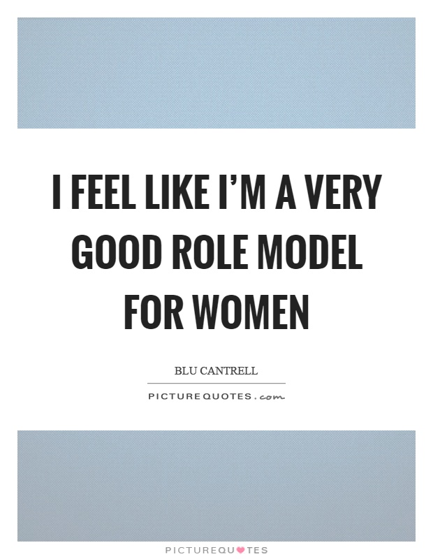 I feel like I'm a very good role model for women Picture Quote #1