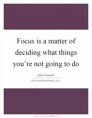 Focus is a matter of deciding what things you’re not going to do Picture Quote #1