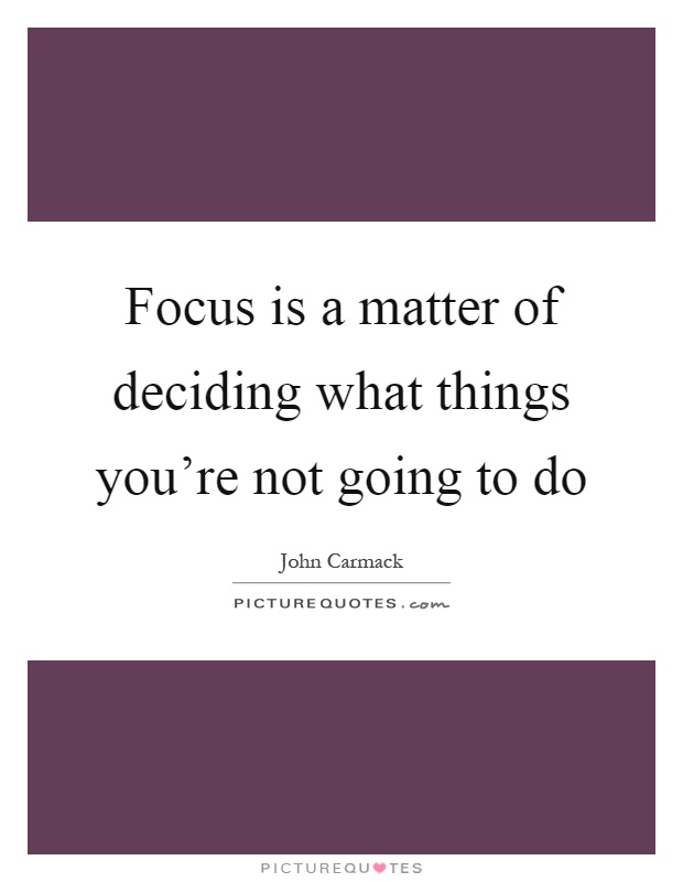 Focus is a matter of deciding what things you're not going to do Picture Quote #1