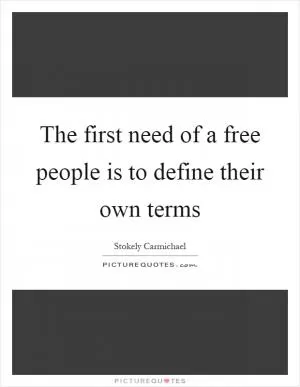 The first need of a free people is to define their own terms Picture Quote #1
