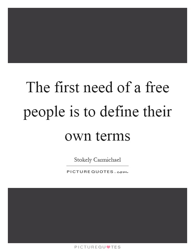 The first need of a free people is to define their own terms Picture Quote #1