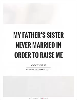 My father’s sister never married in order to raise me Picture Quote #1