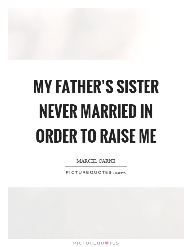 My father's sister never married in order to raise me Picture Quote #1