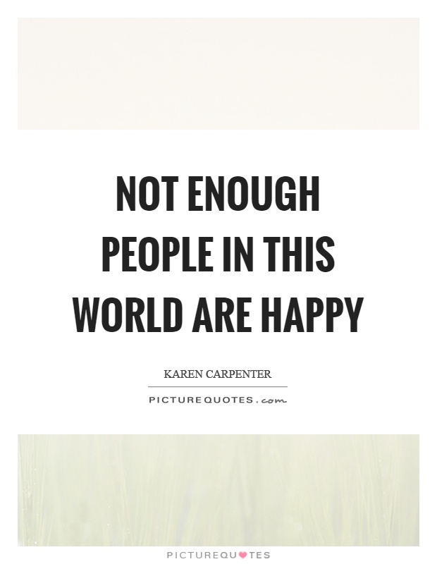 Not enough people in this world are happy Picture Quote #1