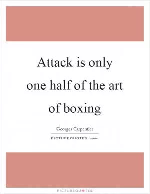 Attack is only one half of the art of boxing Picture Quote #1