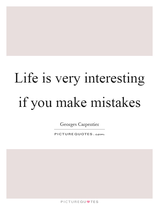Life is very interesting if you make mistakes Picture Quote #1