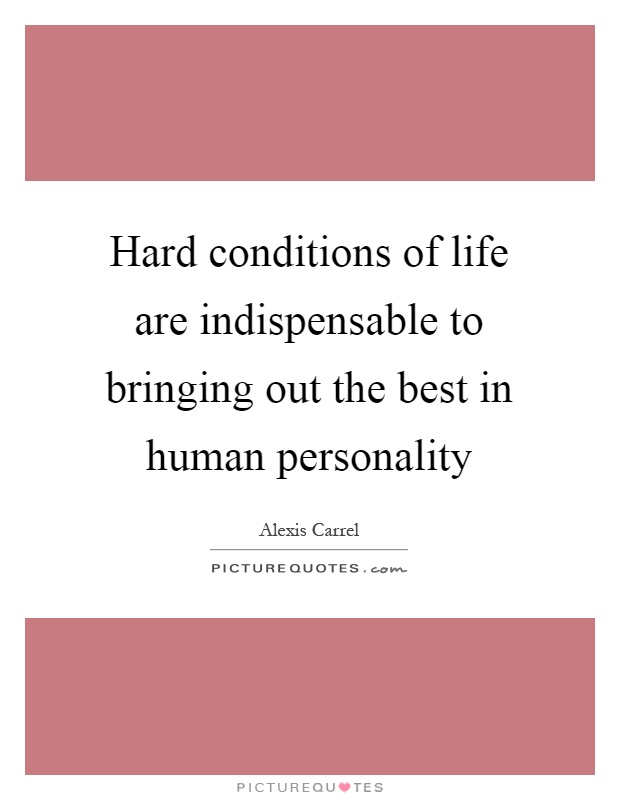 Hard conditions of life are indispensable to bringing out the best in human personality Picture Quote #1