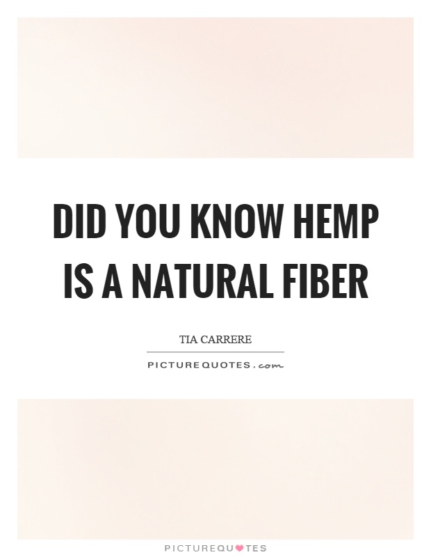 Did you know hemp is a natural fiber Picture Quote #1