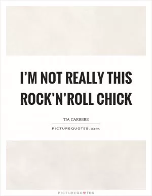 I’m not really this rock’n’roll chick Picture Quote #1