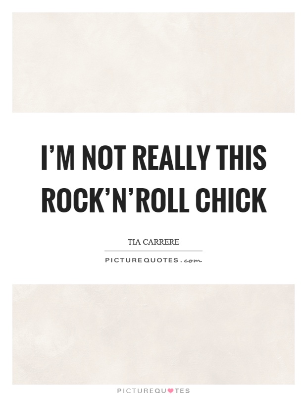 I'm not really this rock'n'roll chick Picture Quote #1