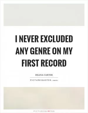 I never excluded any genre on my first record Picture Quote #1