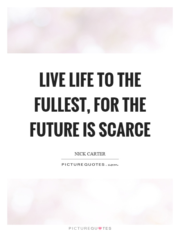 Live life to the fullest, for the future is scarce Picture Quote #1