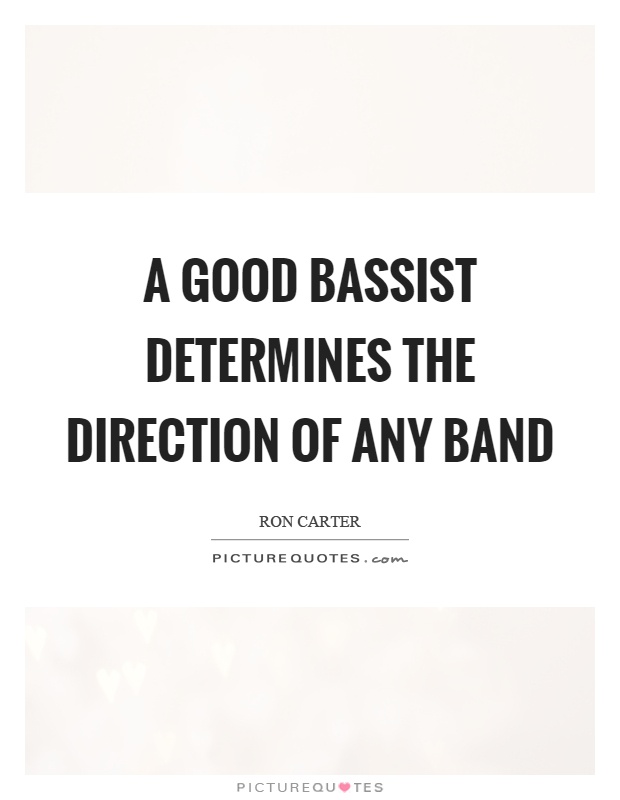 A good bassist determines the direction of any band Picture Quote #1