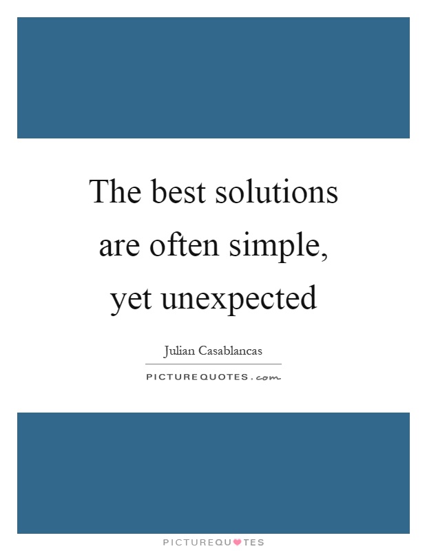 The best solutions are often simple, yet unexpected Picture Quote #1