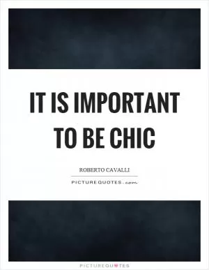 It is important to be chic Picture Quote #1