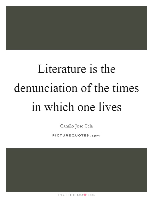 Literature is the denunciation of the times in which one lives Picture Quote #1
