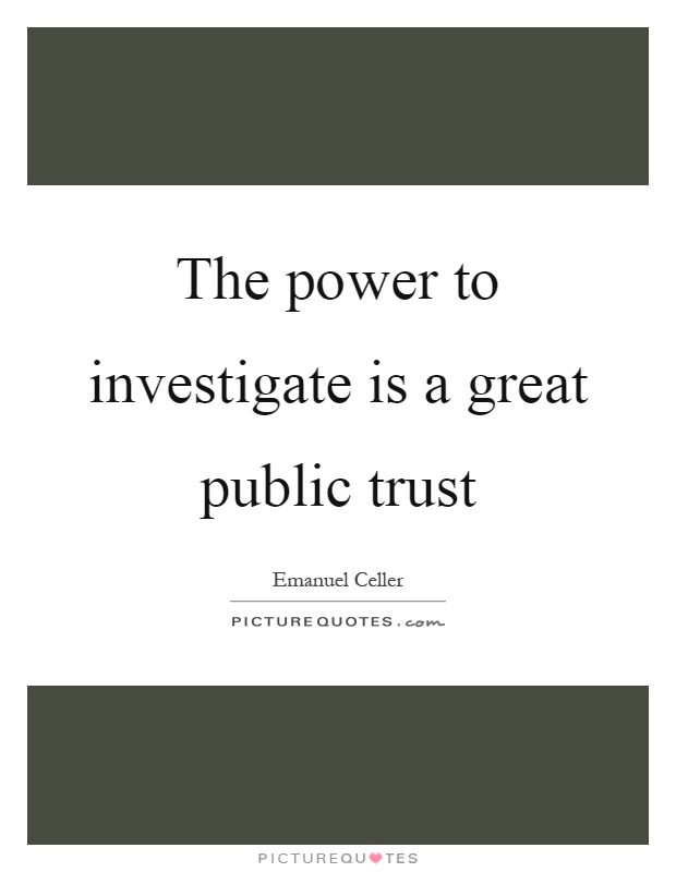 The power to investigate is a great public trust Picture Quote #1