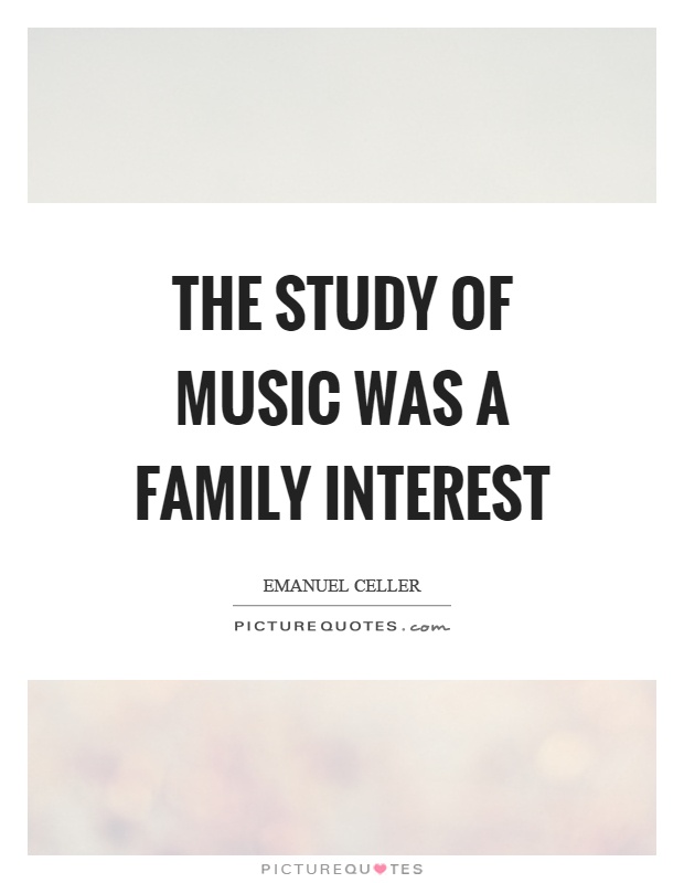 The study of music was a family interest Picture Quote #1