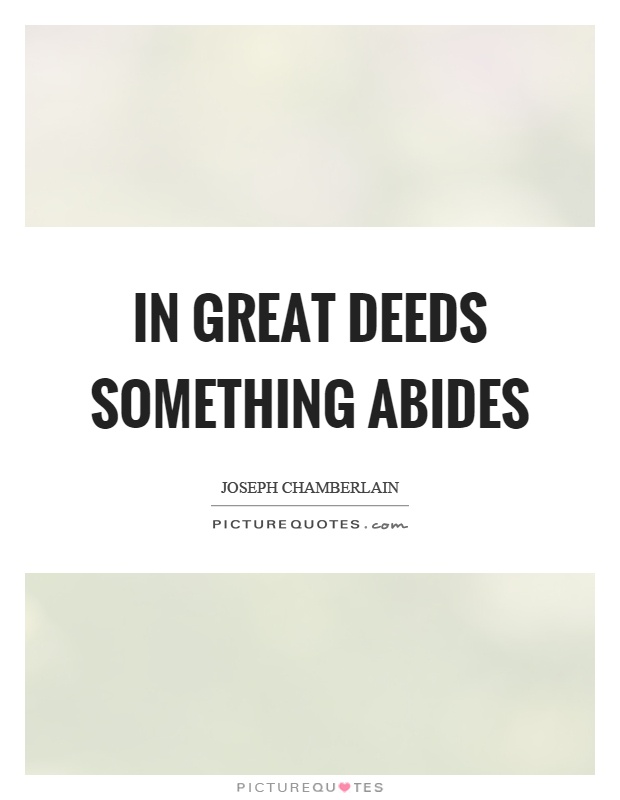 In great deeds something abides Picture Quote #1
