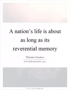 A nation’s life is about as long as its reverential memory Picture Quote #1