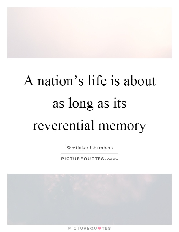 A nation's life is about as long as its reverential memory Picture Quote #1