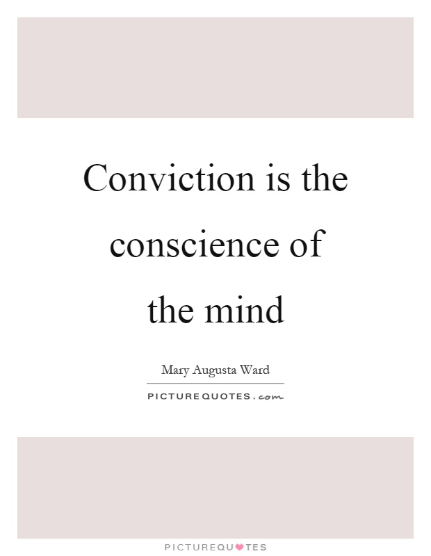 Conviction is the conscience of the mind Picture Quote #1