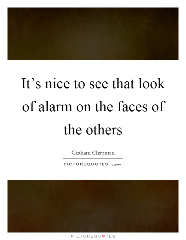 It's nice to see that look of alarm on the faces of the others Picture Quote #1