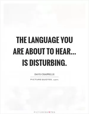 The language you are about to hear... is disturbing Picture Quote #1