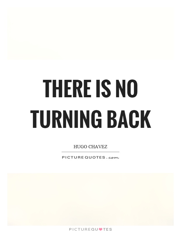There is no turning back Picture Quote #1