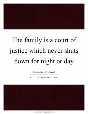 The family is a court of justice which never shuts down for night or day Picture Quote #1
