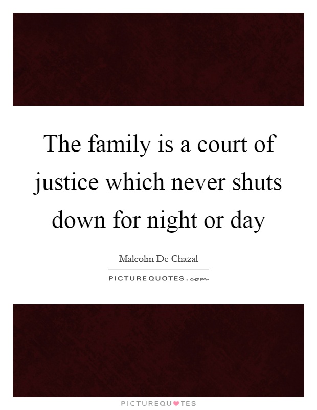 The family is a court of justice which never shuts down for night or day Picture Quote #1