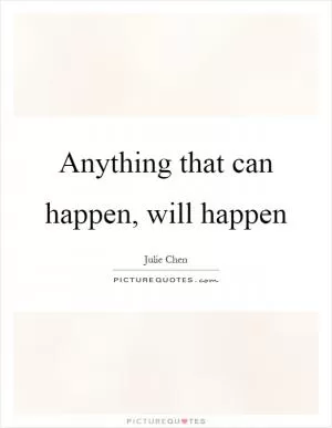 Anything that can happen, will happen Picture Quote #1