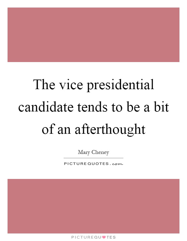 The vice presidential candidate tends to be a bit of an afterthought Picture Quote #1