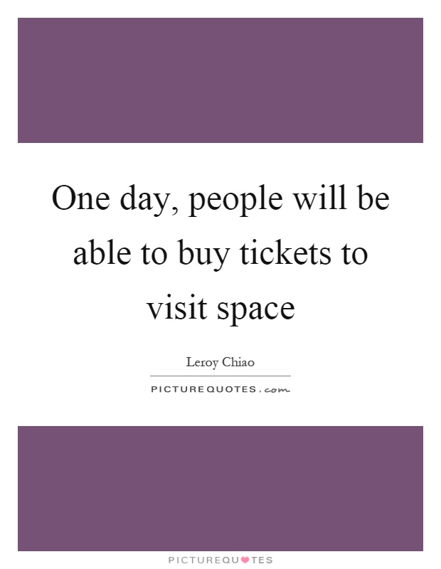 One day, people will be able to buy tickets to visit space Picture Quote #1