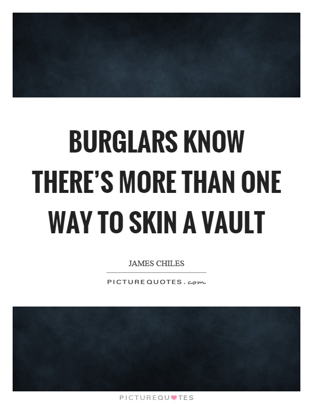 Burglars know there's more than one way to skin a vault Picture Quote #1