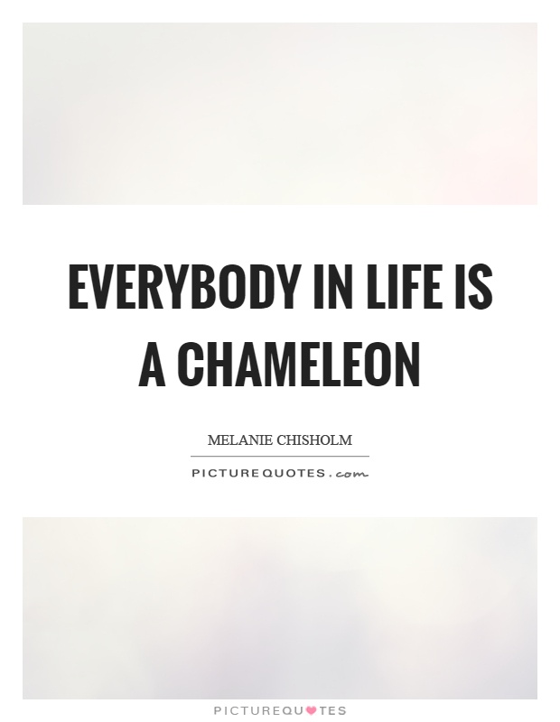 Everybody in life is a chameleon Picture Quote #1