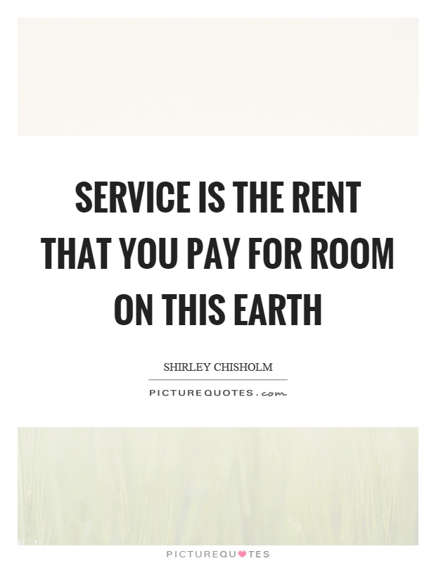 Service is the rent that you pay for room on this earth Picture Quote #1